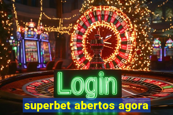 superbet abertos agora